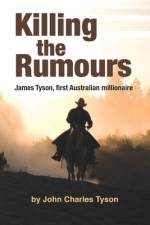 Killing the Rumors: James Tyson, first Australian millionaire af John Tyson