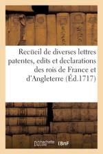 Recüeil de diverses lettres patentes, edits et declarations des rois de France et d'Angleterre af Collectif
