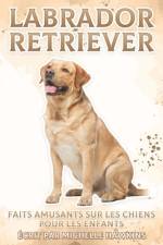 Labrador Retriever: Faits amusants sur les chiens pour les enfants #8 af Michelle Hawkins