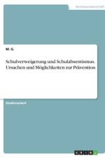 Schulverweigerung und Schulabsentismus. Ursachen und Möglichkeiten zur Prävention af M. G.