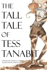 The Tall Tale of Tess Tanabit af Angela L. E. Mulka