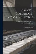Samuel Coleridge-Taylor, Musician: His Life and Letters af William Charles Berwick Sayers