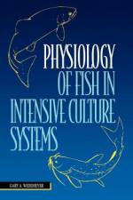 Physiology of Fish in Intensive Culture Systems af Gary A. Wedemeyer