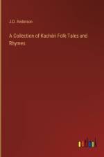 A Collection of Kachári Folk-Tales and Rhymes af J. D. Anderson