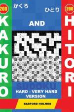 200 Kakuro and 200 Hitori Sudoku. Hard - Very Hard Version: 16x16+17x17+19x19+20x20 Kakuro Sudoku and 16x16+17x17+19x19+20x20 Hitori Sudoku Puzzles. H af Basford Holmes