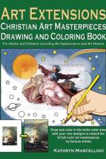 Art Extensions Christian Art Masterpieces Drawing and Coloring Book: For Adults and Children including Art Appreciation and Historical Background from af Kathryn Marcellino