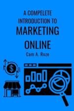 A Complete Introduction To Marketing Online af Cam A. Roze