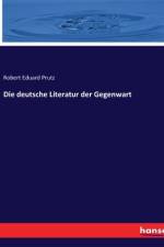 Die deutsche Literatur der Gegenwart af Robert Eduard Prutz