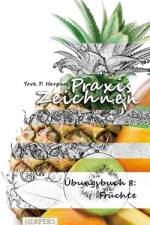 Praxis Zeichnen - Übungsbuch 8: Früchte af York P. Herpers