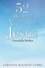 52 the Age of New Life in Jesus af Carolvet Willhite-Tumbs
