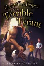 Casper and Jasper and the Terrible Tyrant af Tilia Klebenov Jacobs