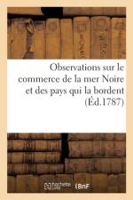 Observations sur le commerce de la mer Noire et des pays qui la bordent af Sans Auteur