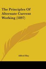 The Principles Of Alternate Current Working (1897) af Alfred Hay