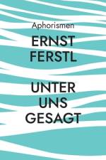 Unter uns gesagt af Ernst Ferstl