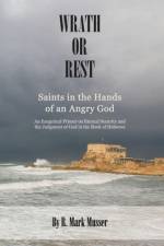 Wrath or Rest: Saints in the Hands of an Angry God af R. Mark Musser