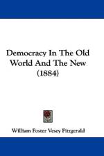 Democracy In The Old World And The New (1884) af William Foster Vesey Fitzgerald