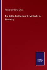 Die Aebte des Klosters St. Michaelis zu Lüneburg af Arnold Von Weyhe-Eimke