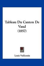 Tableau Du Canton De Vaud (1857) af Louis Vulliemin