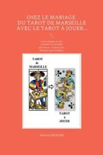 Osez le mariage du tarot de Marseille avec le tarot à Jouer... af Martine Ménard