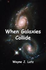 When Galaxies Collide af Wayne J. Lutz
