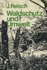 Waldschutz und Umwelt af J. Reisch