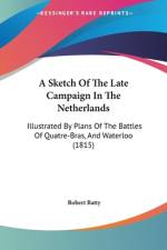 A Sketch Of The Late Campaign In The Netherlands af Robert Batty