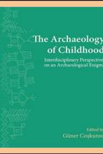 The Archaeology of Childhood: Interdisciplinary Perspectives on an Archaeological Enigma af Co&