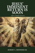 Jesus' Imminent Return Is Soon af Robert L. Shepherd