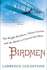 Birdmen: The Wright Brothers, Glenn Curtiss, and the Battle to Control the Skies af Lawrence Goldstone