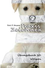 Praxis Zeichnen - Übungsbuch 10: Welpen af York P. Herpers