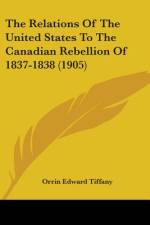 The Relations Of The United States To The Canadian Rebellion Of 1837-1838 (1905) af Orrin Edward Tiffany
