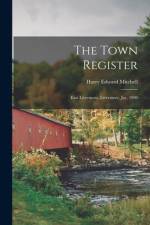 The Town Register: East Livermore, Livermore, Jay, 1909 af Harry Edward Mitchell