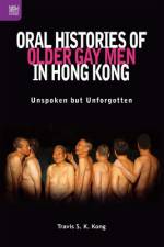 Oral Histories of Older Gay Men in Hong Kong af Travis Shiu Ki Kong