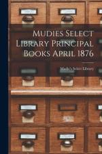 Mudies Select Library Principal Books April 1876 af Mudie's Select Library