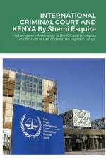 INTERNATIONAL CRIMINAL COURT AND KENYA af Shemi Esquire