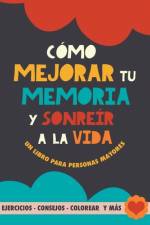 Cómo mejorar tu memoria y sonreír a la vida: Un libro para personas mayores con ejercicios, consejos, colorear y más. Ejercicios para alzheimer, demen af Grete Garrido
