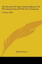The Doctrine Of Types And Its Influence On The Interpretation Of The New Testament af William Selwyn