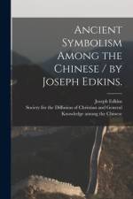 Ancient Symbolism Among the Chinese / by Joseph Edkins. af Joseph Edkins