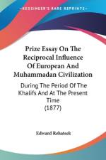 Prize Essay On The Reciprocal Influence Of European And Muhammadan Civilization af Edward Rehatsek