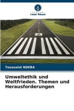 Umweltethik und Weltfrieden. Themen und Herausforderungen af Toussaint Ndeba