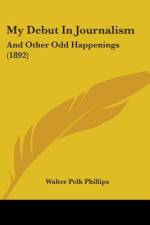 My Debut In Journalism af Walter Polk Phillips