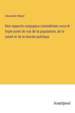 Des rapports conjugaux considérées sous le tirple point de vue de la population, de la santé et de la morale publique af Alexandre Mayer