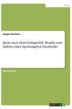 Sport nach dem Schlaganfall. Projekt zum Aufbau eines Sportangebot-Netzwerks af Jürgen Greisert