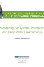 Opportunities for the Gulf Research Program: Monitoring Ecosystem Restoration and Deep Water Environments: Summary of a Workshop af Gulf Research Program