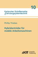 Hybridantriebe für mobile Arbeitsmaschinen : grundlegende Erkenntnisse und Zusammenhänge, Vorstellung einer Methodik zur Unterstützung des Entwicklungsprozesses und deren Validierung am Beispiel einer Forstmaschine af Phillip Thiebes