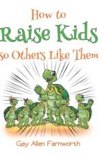 How To Raise Kids So Others Like Them af Farnworth Gay Farnworth