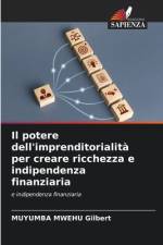 Il potere dell'imprenditorialità per creare ricchezza e indipendenza finanziaria af Muyumba Mwehu Gilbert