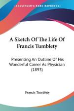 A Sketch Of The Life Of Francis Tumblety af Francis Tumblety