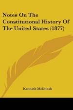 Notes On The Constitutional History Of The United States (1877) af Kenneth Mcintosh