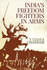 India's Freedom Fighters in Arms af Y Udaya Chandar